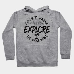 I just wanna Explore the whole world Hoodie